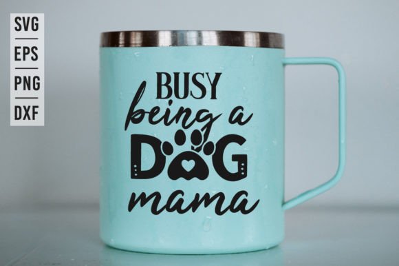 Busy Being a Dog Mama - SVG Vector Design