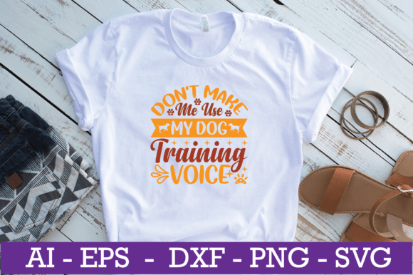 Don’t Make Me Use My Dog Training SVG